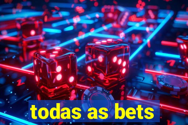 todas as bets